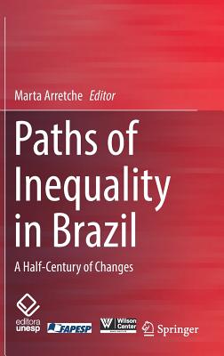 Paths of Inequality in Brazil: A Half-Century of Changes - Arretche, Marta (Editor)