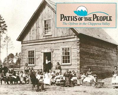 Paths of the People: The Ojibwe in the Chippewa Valley - Pfaff, Tim