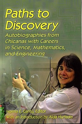 Paths to Discovery: Autobiographies from Chicanas with Careers in Science, Mathematics, and Engineering - Cantu, Norma Elia (Editor), and Hurtado, Aida (Introduction by)