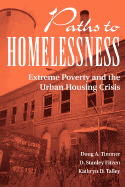 Paths to Homelessness: Extreme Poverty and the Urban Housing Crisis - Timmer, Doug A, and Talley, Kathryn D, and Eitzen, D Stanley