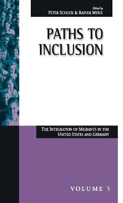 Paths to Inclusion: The Integration of Migrants in the United States and Germany - Schuck, Peter H (Editor), and Mnz, Rainer (Editor)