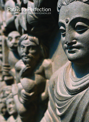 Paths to Perfection: Buddhist Art at the Freer Sackler - Diamond, Debra