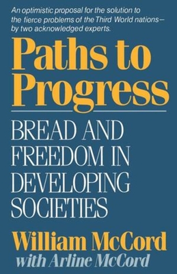 Paths to Progress: Bread and Freedom in Developing Societies - McCord, William, and McCord, Arlene, and McCord, Arline