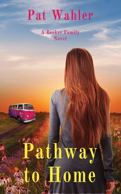 Pathway to Home: A Becker Family Novel - Wahler, Pat