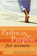 Pathway to Purpose for Women: Connecting Your To-Do List, Your Passions, and God's Purposes for Your Life