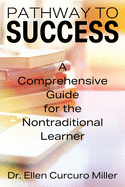 Pathway to Success: A Comprehensive Guide for the Nontraditional Learner