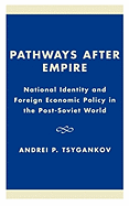 Pathways After Empire: National Identity and Foreign Economic Policy in the Post-Soviet World