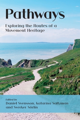 Pathways: Exploring the Routes of a Movement Heritage - Svensson, Daniel (Editor), and Saltzman, Katarina (Editor), and Sorlin, Sverker (Editor)