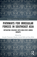 Pathways for Irregular Forces in Southeast Asia: Mitigating Violence with Non-State Armed Groups