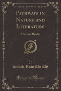 Pathways in Nature and Literature: A Second Reader (Classic Reprint)