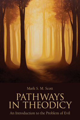Pathways in Theodicy an Introduction to the Problem of Evil - Scott, Mark S M
