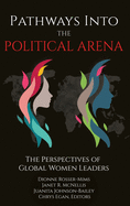 Pathways into the Political Arena: The Perspectives of Global Women Leaders (hc)