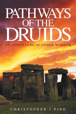 Pathways of the Druids: An Adventure in Other Worlds - Pine, Christopher J., and Peace, Nigel (Editor)