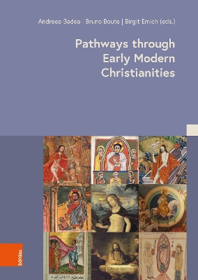 Pathways Through Early Modern Christianities - Emich, Birgit (Editor), and Badea, Andreea (Editor), and Boute, Bruno (Editor)