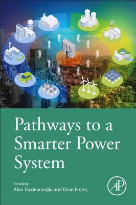 Pathways to a Smarter Power System - Erdinc, Ozan (Editor), and Tascikaraoglu, Akin (Editor)