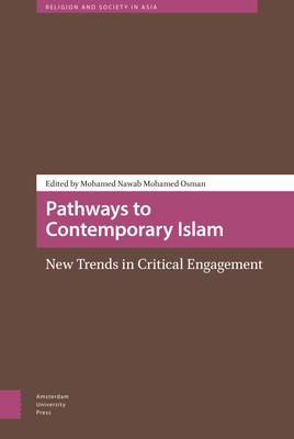 Pathways to Contemporary Islam: New Trends in Critical Engagement - Osman, Mohamed Nawab Mohamed (Editor), and Allawi, Ali (Contributions by), and Unsal, Ali (Contributions by)