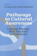 Pathways to Cultural Awareness: Cultural Therapy with Teachers and Students - Spindler, George (Editor), and Spindler, Louise (Editor)