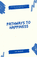 Pathways to Happiness: Proven Techniques for a Fulfilling Life