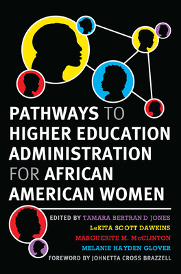 Pathways to Higher Education Administration for African American Women - Jones, Tamara Bertrand (Editor), and Dawkins, Lekita Scott (Editor), and Glover, Melanie Hayden (Editor)