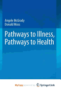 Pathways to Illness, Pathways to Health