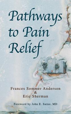 Pathways to Pain Relief - Sarno, John E (Foreword by), and Quiros, Sergio, and Sherman, Eric