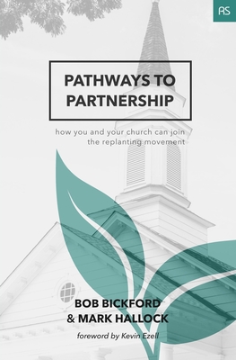 Pathways to Partnership: How You and Your Church Can Join the Replanting Movement - Hallock, Mark, and Ezell, Kevin (Foreword by), and Bickford, Bob