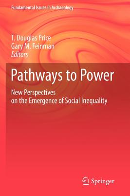Pathways to Power: New Perspectives on the Emergence of Social Inequality - Price, T Douglas (Editor), and Feinman, Gary M (Editor)