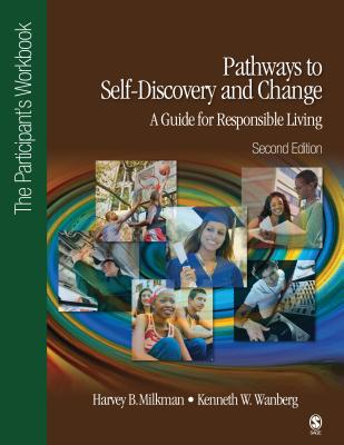 Pathways to Self-Discovery and Change: A Guide for Responsible Living: The Participants Workbook - Milkman, Harvey B., and Wanberg, Kenneth W.