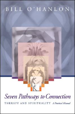 Pathways to Spirituality: Connection, Wholeness, and Possibility for Therapist and Client - O'Hanlon, Bill, M.S.