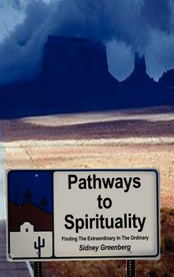 Pathways to Spirituality:: Finding the Extraordinary in the Ordinary - Greenberg, Sidney, Rabbi