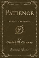 Patience: A Daughter of the Mayflower (Classic Reprint)