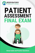 Patient Assessment Final Exam: Study Guide and Practice Questions for Respiratory Therapy Students