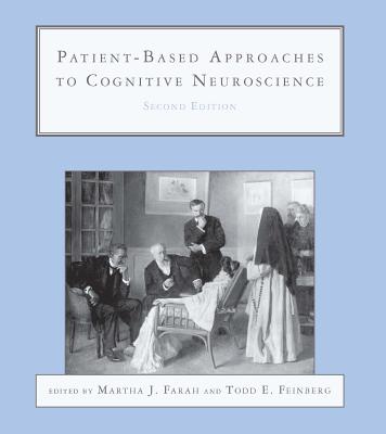 Patient-Based Approaches to Cognitive Neuroscience - Farah, Martha J (Editor), and Feinberg, Todd E, M.D. (Editor)