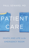 Patient Care: Death and Life in the Emergency Room