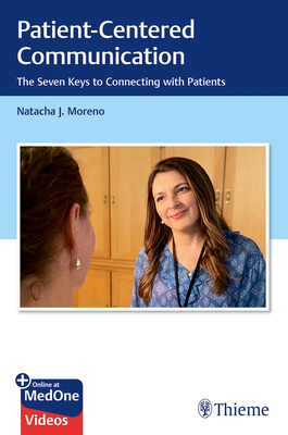 Patient-Centered Communication: The Seven Keys to Connecting with Patients - Moreno, Natacha