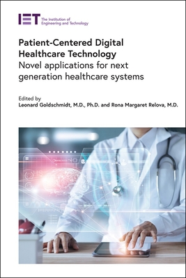 Patient-Centered Digital Healthcare Technology: Novel applications for next generation healthcare systems - Goldschmidt, Leonard (Editor), and Relova, Rona Margaret (Editor)