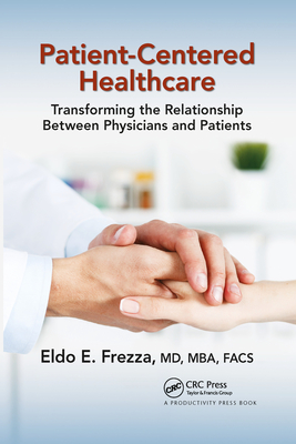 Patient-Centered Healthcare: Transforming the Relationship Between Physicians and Patients - Frezza, Eldo