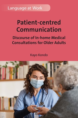 Patient-Centred Communication: Discourse of In-Home Medical Consultations for Older Adults - Kondo, Kayo