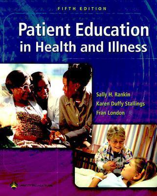 Patient Education in Health and Illness - Rankin, Sally H, RN, PhD, Faan, and Stallings, Karen Duffy, RN, Med, and London, Fran, MS, RN