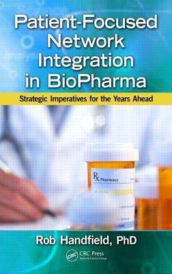Patient-Focused Network Integration in Biopharma: Strategic Imperatives for the Years Ahead - Handfield, Robert