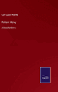Patient Henry: A Book for Boys