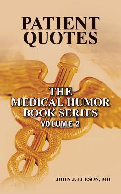 Patient Quotes: The Medical Humor Book Series - Leeson, MD John J