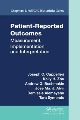 Patient-Reported Outcomes: Measurement, Implementation and Interpretation - Cappelleri, Joseph C., and Zou, Kelly H., and Bushmakin, Andrew G.