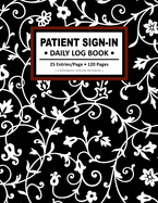 Patient Sign-In - Daily Log Book: A Floral Design Notebook and Organizer for Doctors Perfect Gift Ideas for Dentist, Therapist, Medical Students & Medicine Specialist.
