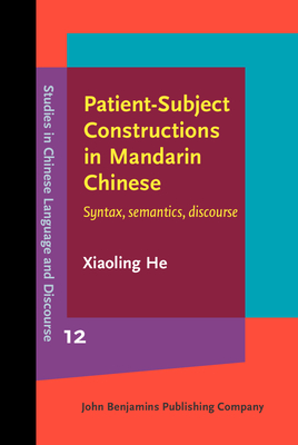 Patient-Subject Constructions in Mandarin Chinese: Syntax, Semantics, Discourse - He, Xiaoling