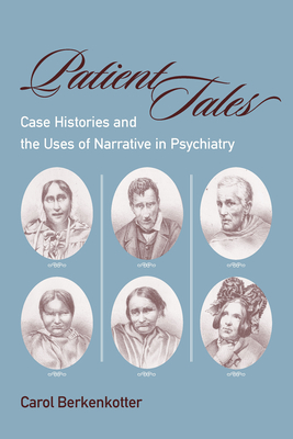 Patient Tales: Case Histories and the Uses of Narrative in Psychiarty - Berkenkotter, Carol