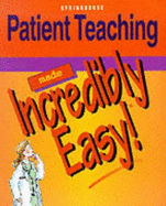 Patient Teaching Made Incredibly Easy!