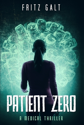 Patient Zero: A Medical Thriller - Galt, Fritz