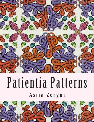 Patientia Patterns: Adult Coloring Book - Book Artists, Adult Coloring, and Zergui, Asma