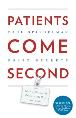 Patients Come Second: Leading Change by Changing the Way You Lead - Paul, Spiegelman, and Britt, Berrett